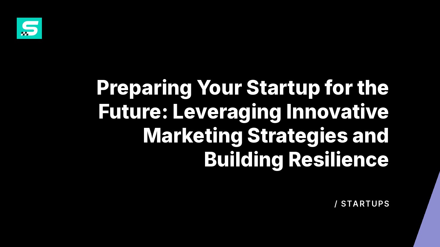 preparing your startup for the future: leveraging innovative marketing strategies and building resilience