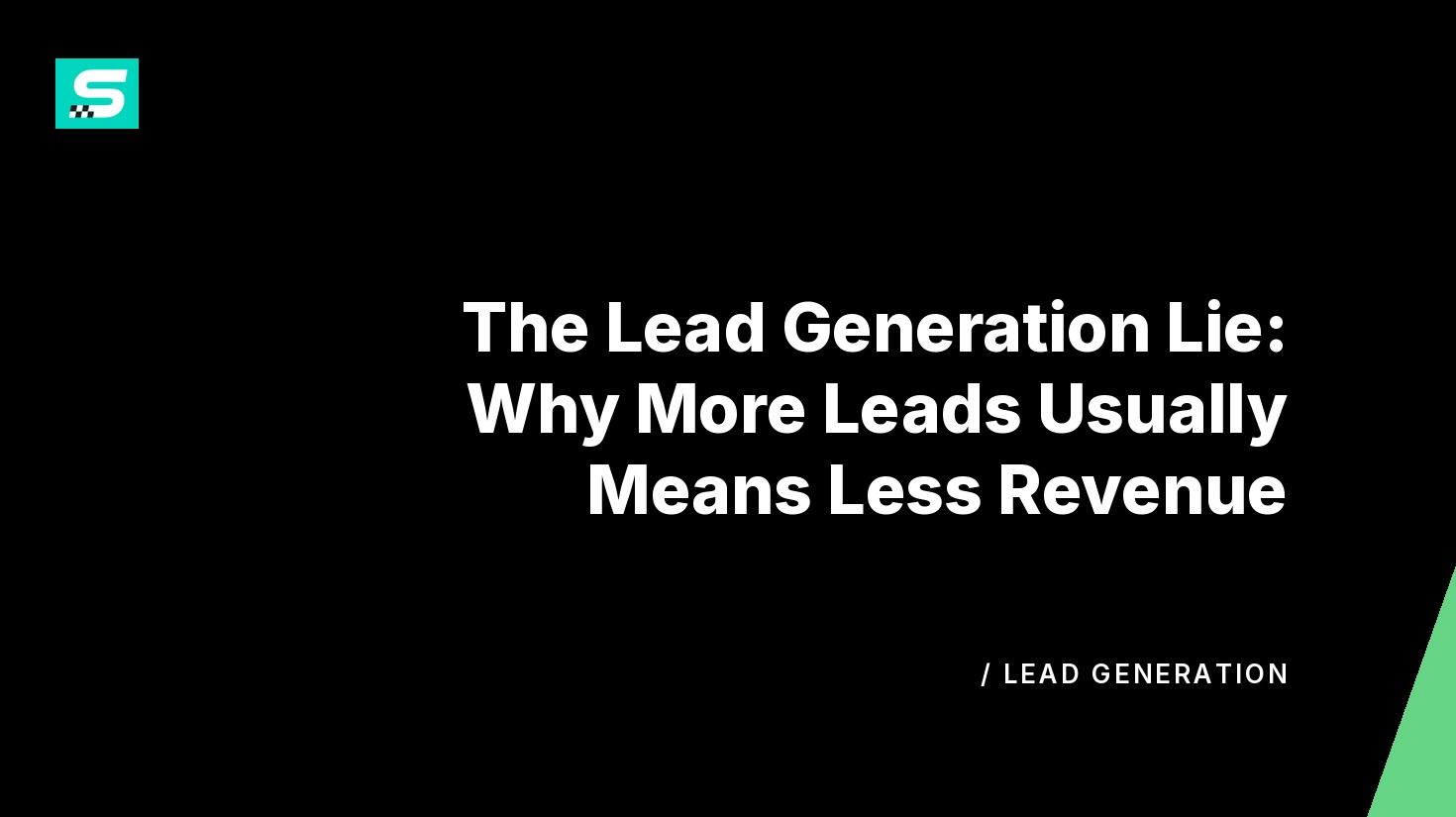 the lead generation lie: why more leads usually means less revenue