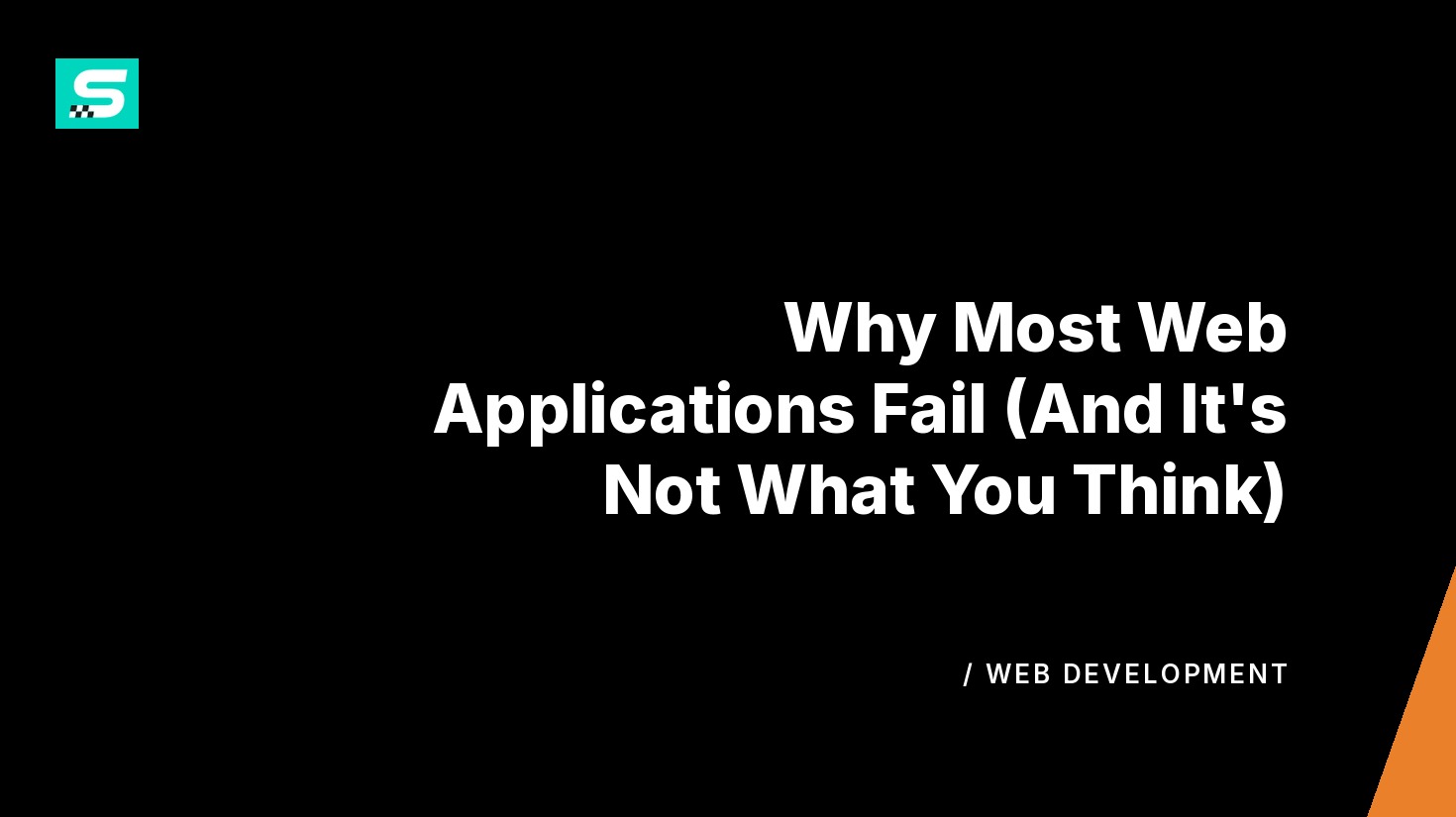 why most web applications fail (and it’s not what you think)