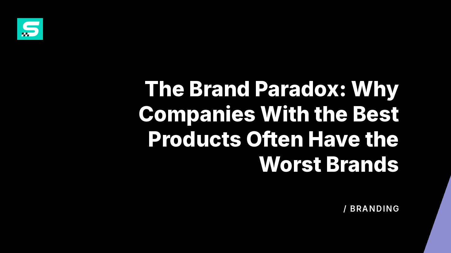 the brand paradox: why companies with the best products often have the worst brands